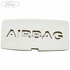 Emblema Airbag stalp 4 stanga Ford S Max 2.2 TDCi 200 HP Part Number 6M21R406A75AB34X1