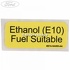 Eticheta Ethanol E 10 Ford Fiesta Active 1.0 EcoBoost 140 HP Part Number 8S7A9A095AA