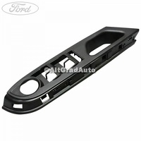 Ornament comanda geam electric usa fata stanga inferior Ford B-Max 1.0 EcoBoost